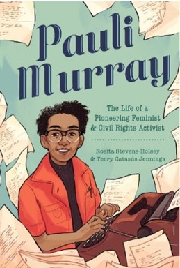 Pauli Murray, by Rosita Stevens-Holsey and Terry Catasus Jennings